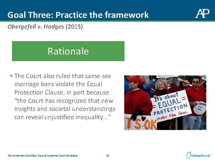 Goal Three: Practice the framework Obergefell v. Hodges (2015) Rationale • The Court also