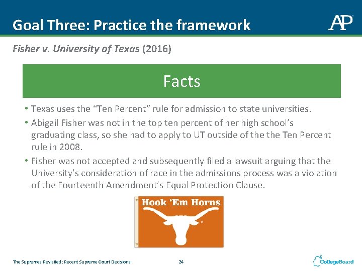 Goal Three: Practice the framework Fisher v. University of Texas (2016) Facts • Texas