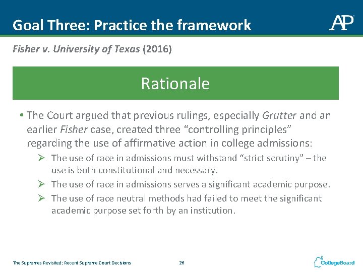 Goal Three: Practice the framework Fisher v. University of Texas (2016) Rationale • The