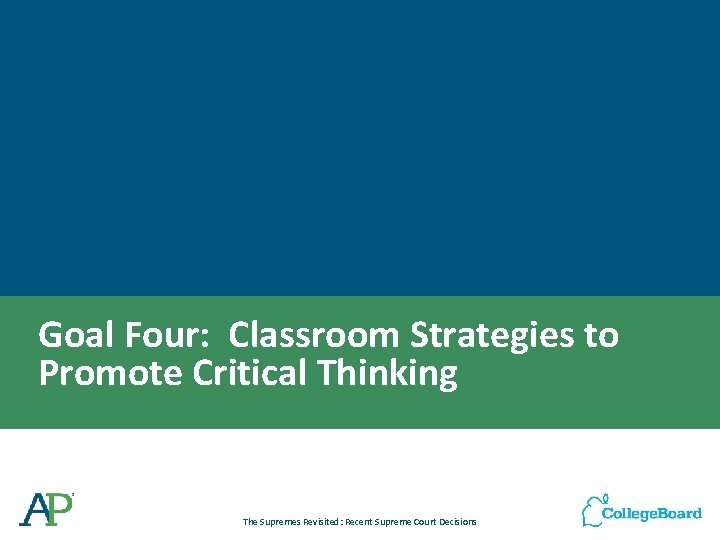 Goal Four: Classroom Strategies to Promote Critical Thinking The Supremes Revisited: Recent Supreme Court