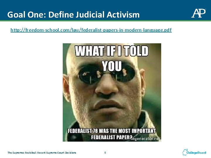 Goal One: Define Judicial Activism http: //freedom-school. com/law/federalist-papers-in-modern-language. pdf The Supremes Revisited: Recent Supreme