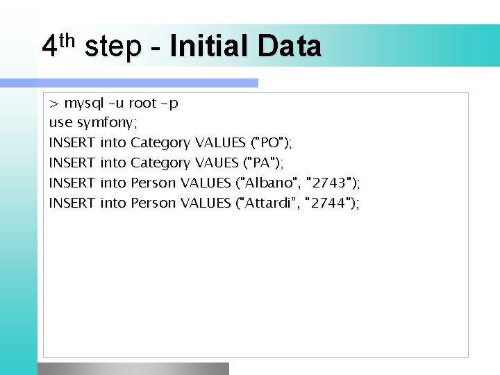 th 4 step - Initial Data > mysql –u root -p use symfony; INSERT
