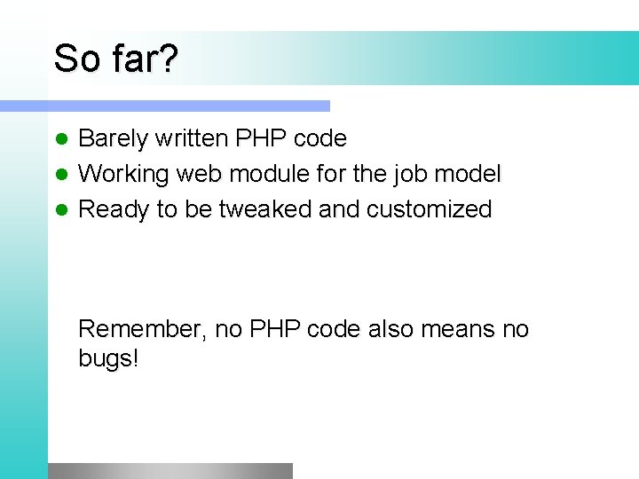 So far? Barely written PHP code l Working web module for the job model