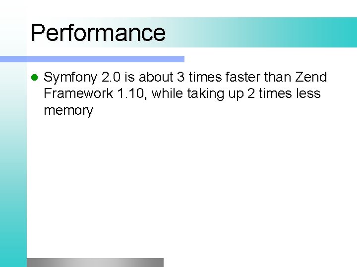 Performance l Symfony 2. 0 is about 3 times faster than Zend Framework 1.