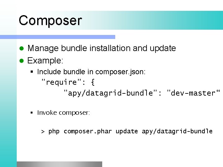 Composer Manage bundle installation and update l Example: l § Include bundle in composer.