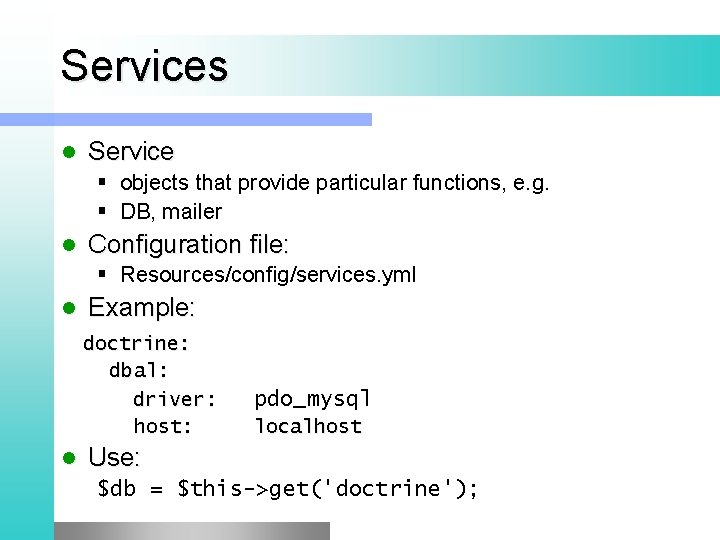 Services l Service § objects that provide particular functions, e. g. § DB, mailer