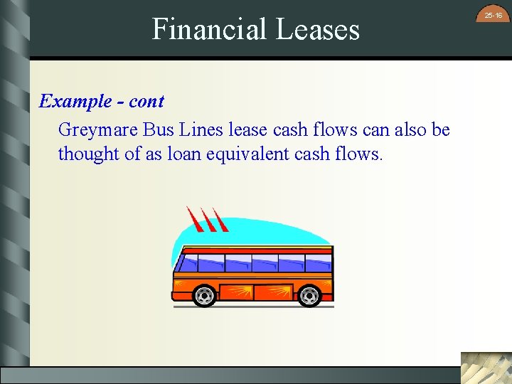 Financial Leases Example - cont Greymare Bus Lines lease cash flows can also be