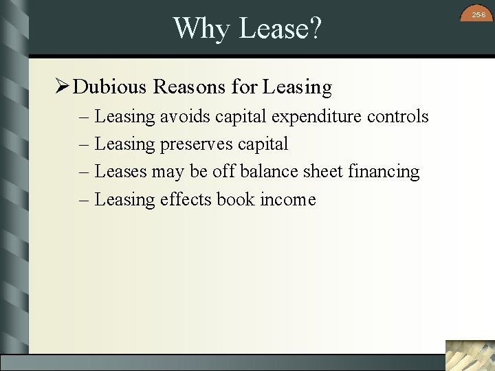 Why Lease? Ø Dubious Reasons for Leasing – Leasing avoids capital expenditure controls –