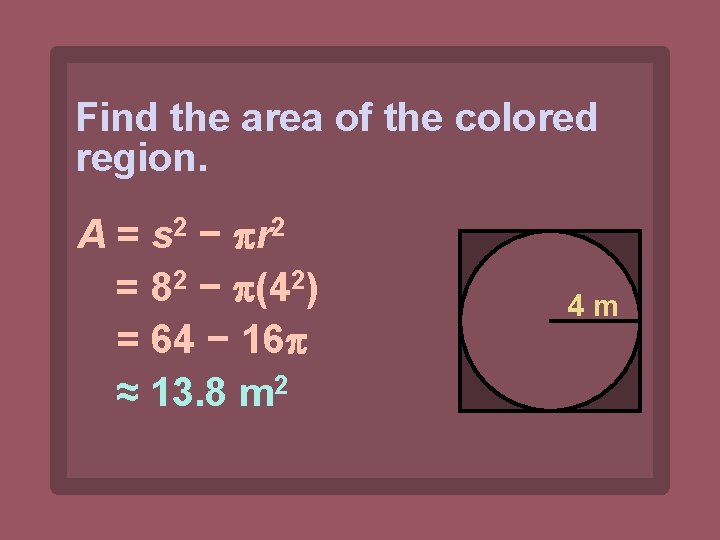 Find the area of the colored region. A = s 2 − r 2
