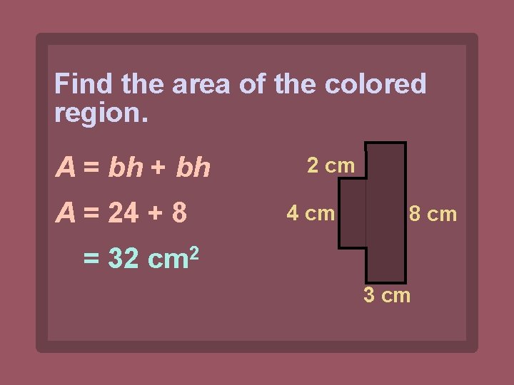 Find the area of the colored region. A = bh + bh A =