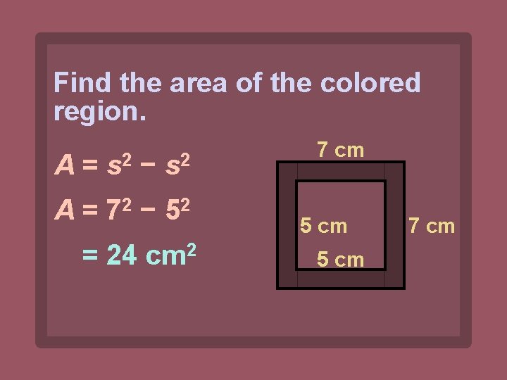 Find the area of the colored region. A = s 2 − s 2