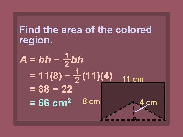 Find the area of the colored region. A= 1 bh − 2 bh 1