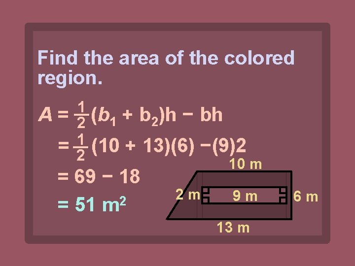 Find the area of the colored region. A= = 1 2 (b 1 +