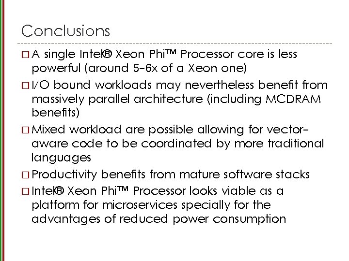 Conclusions �A single Intel® Xeon Phi™ Processor core is less powerful (around 5 -6