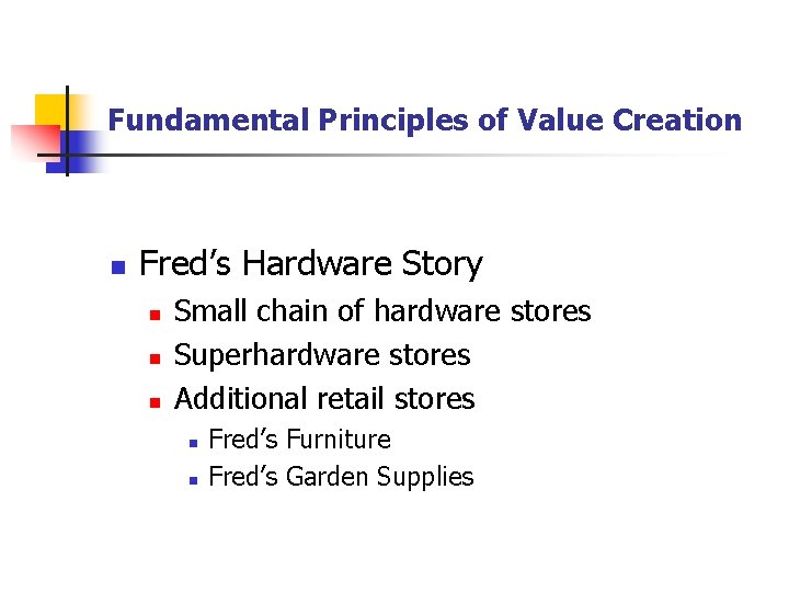 Fundamental Principles of Value Creation n Fred’s Hardware Story n n n Small chain