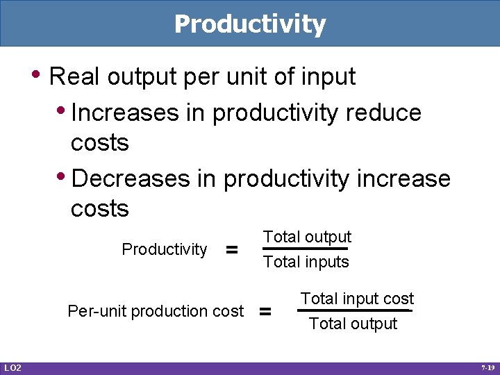 Productivity • Real output per unit of input • Increases in productivity reduce costs