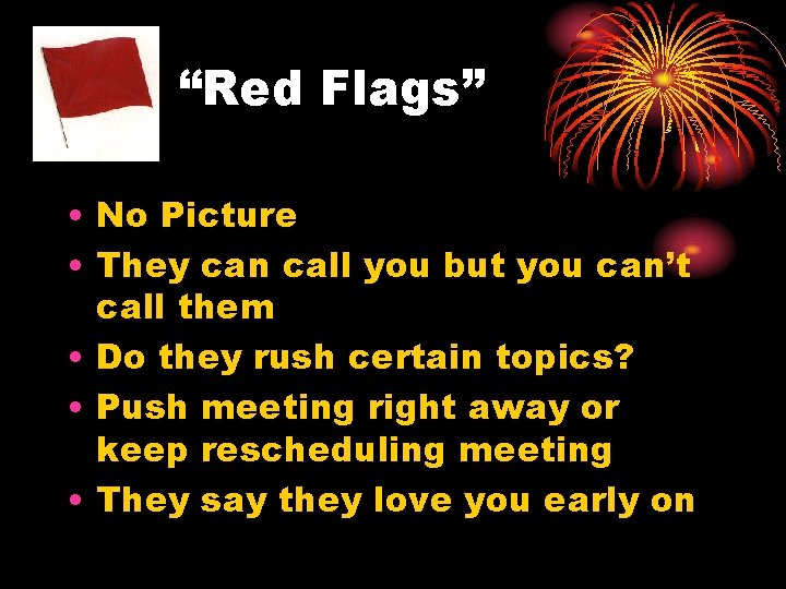 “Red Flags” • No Picture • They can call you but you can’t call