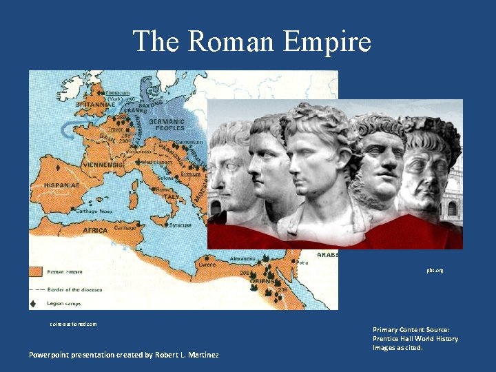 The Roman Empire pbs. org coins-auctioned. com Powerpoint presentation created by Robert L. Martinez