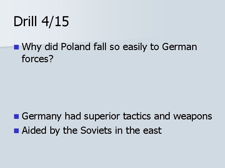 Drill 4/15 n Why did Poland fall so easily to German forces? n Germany Drill 4/15 n Why did Poland fall so easily to German forces? n Germany