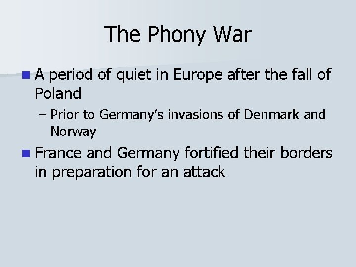The Phony War n. A period of quiet in Europe after the fall of The Phony War n. A period of quiet in Europe after the fall of