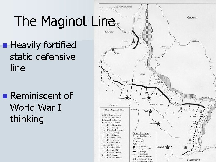 The Maginot Line n Heavily fortified static defensive line n Reminiscent World War I The Maginot Line n Heavily fortified static defensive line n Reminiscent World War I