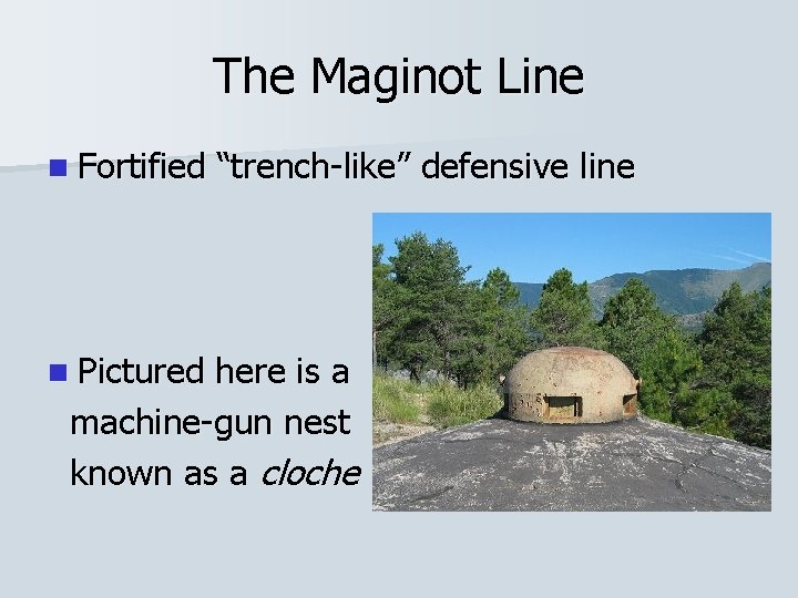 The Maginot Line n Fortified n Pictured “trench-like” defensive line here is a machine-gun The Maginot Line n Fortified n Pictured “trench-like” defensive line here is a machine-gun