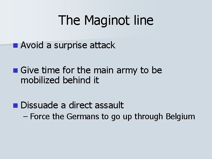 The Maginot line n Avoid a surprise attack n Give time for the main The Maginot line n Avoid a surprise attack n Give time for the main
