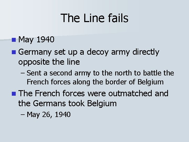The Line fails n May 1940 n Germany set up a decoy army directly The Line fails n May 1940 n Germany set up a decoy army directly