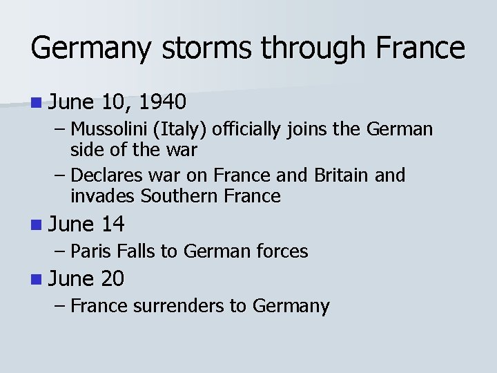 Germany storms through France n June 10, 1940 – Mussolini (Italy) officially joins the Germany storms through France n June 10, 1940 – Mussolini (Italy) officially joins the