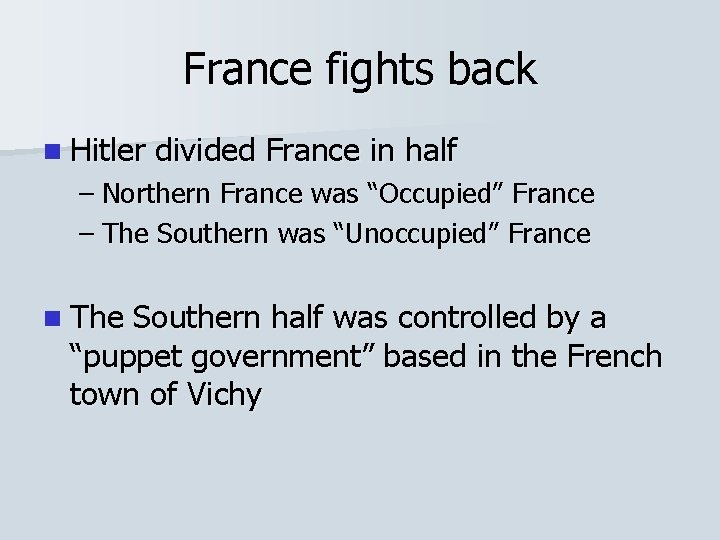 France fights back n Hitler divided France in half – Northern France was “Occupied” France fights back n Hitler divided France in half – Northern France was “Occupied”