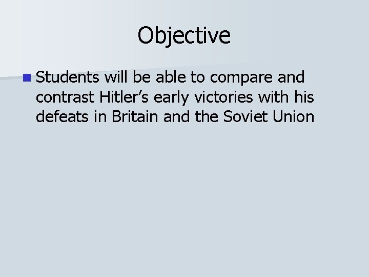 Objective n Students will be able to compare and contrast Hitler’s early victories with Objective n Students will be able to compare and contrast Hitler’s early victories with