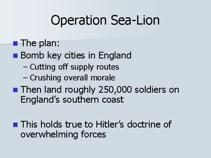Operation Sea-Lion n The plan: n Bomb key cities in England – Cutting off Operation Sea-Lion n The plan: n Bomb key cities in England – Cutting off