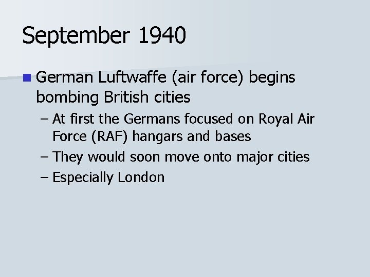 September 1940 n German Luftwaffe (air force) begins bombing British cities – At first September 1940 n German Luftwaffe (air force) begins bombing British cities – At first