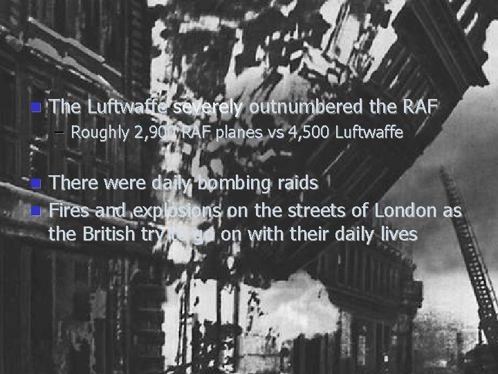 n The Luftwaffe severely outnumbered the RAF – Roughly 2, 900 RAF planes vs n The Luftwaffe severely outnumbered the RAF – Roughly 2, 900 RAF planes vs