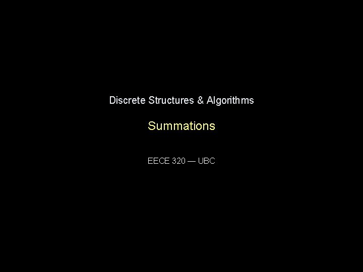 Discrete Structures & Algorithms Summations EECE 320 — UBC 