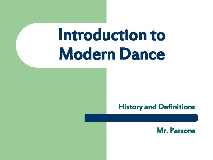 Introduction to Modern Dance History and Definitions Mr. Parsons 