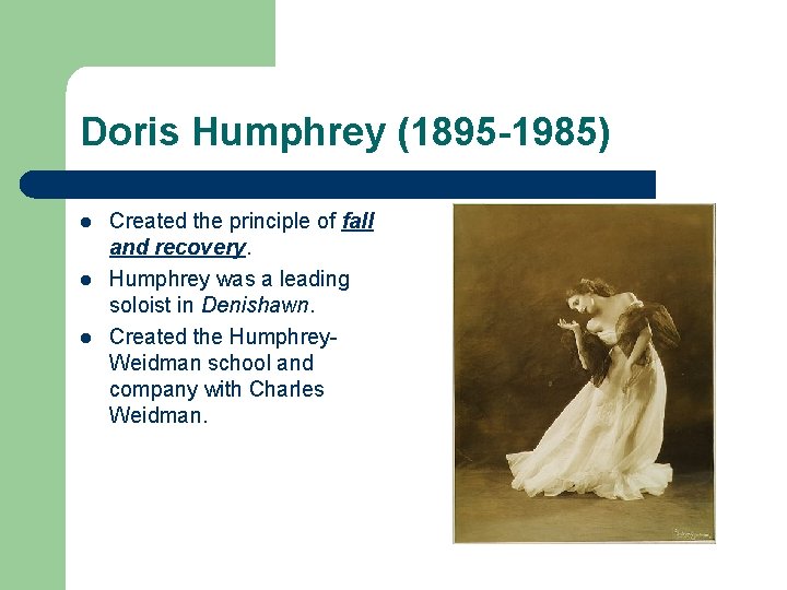 Doris Humphrey (1895 -1985) l l l Created the principle of fall and recovery.