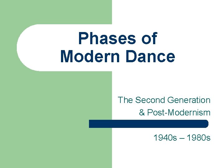 Phases of Modern Dance The Second Generation & Post-Modernism 1940 s – 1980 s