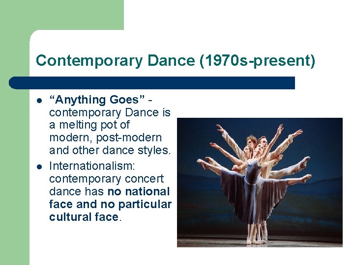 Contemporary Dance (1970 s-present) l l “Anything Goes” contemporary Dance is a melting pot