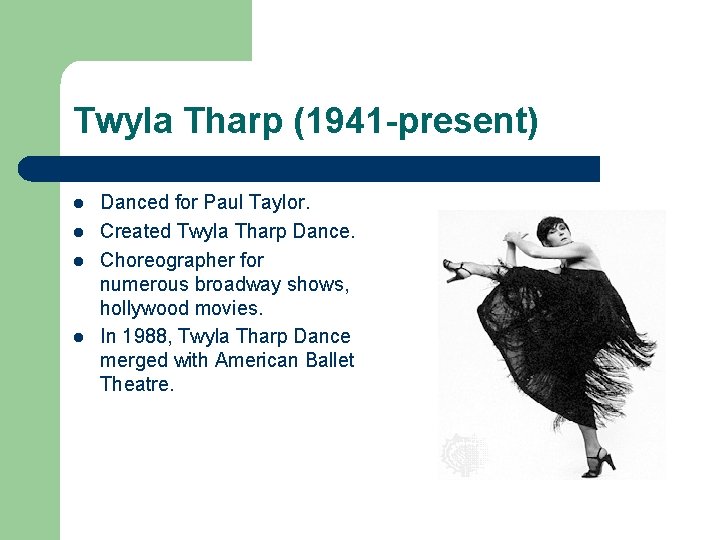 Twyla Tharp (1941 -present) l l Danced for Paul Taylor. Created Twyla Tharp Dance.