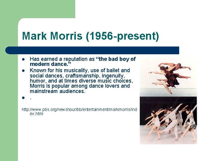 Mark Morris (1956 -present) l l l Has earned a reputation as “the bad