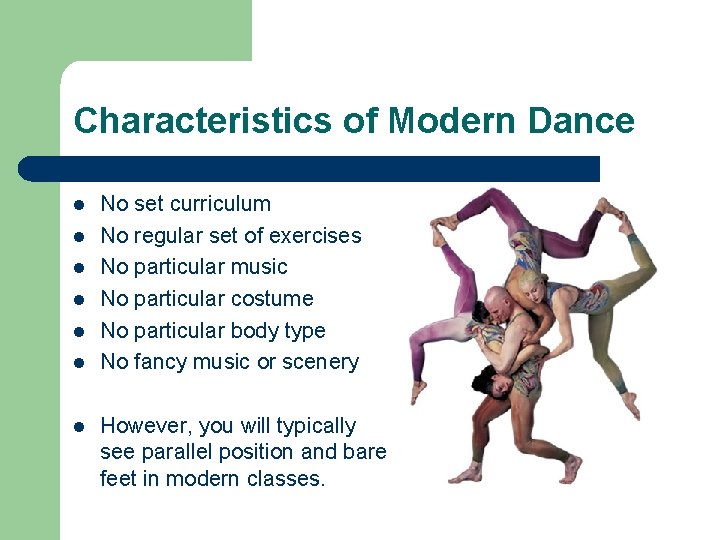 Characteristics of Modern Dance l l l l No set curriculum No regular set