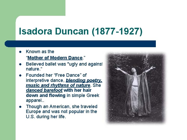 Isadora Duncan (1877 -1927) l l Known as the “Mother of Modern Dance. ”