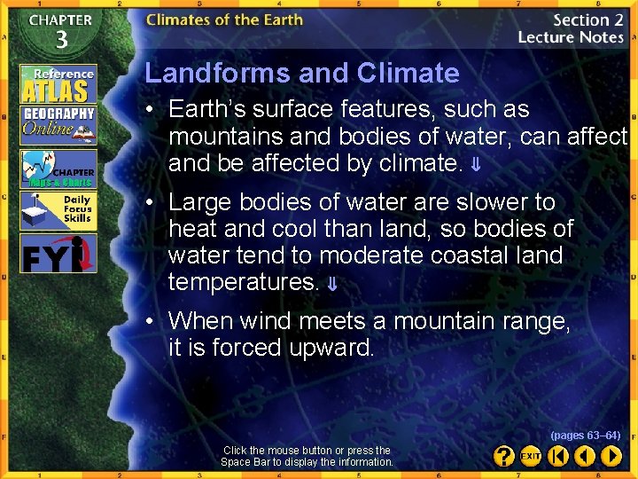Landforms and Climate • Earth’s surface features, such as mountains and bodies of water,