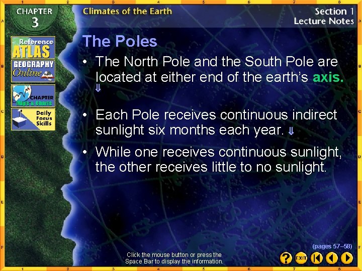 The Poles • The North Pole and the South Pole are located at either