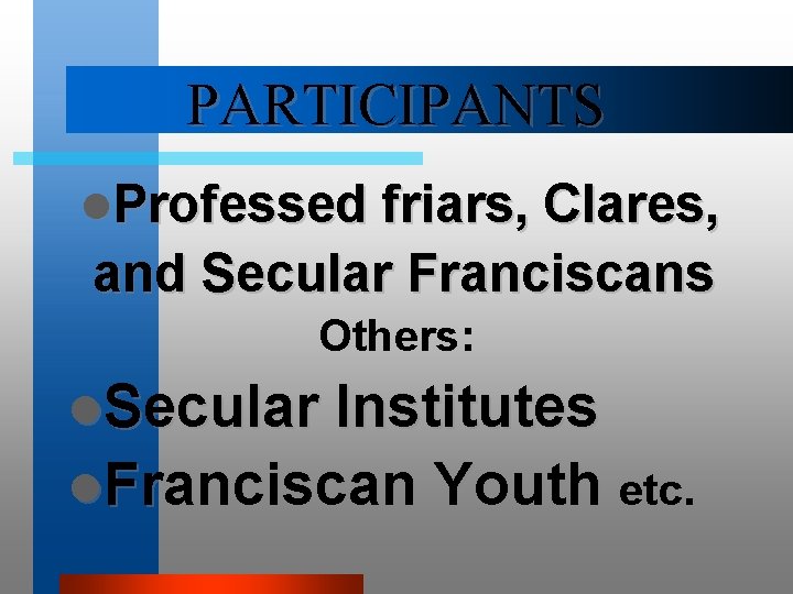 PARTICIPANTS l. Professed friars, Clares, and Secular Franciscans Others: l. Secular Institutes l. Franciscan
