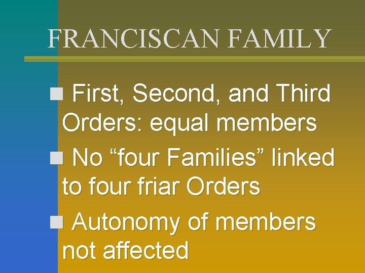 FRANCISCAN FAMILY n First, Second, and Third Orders: equal members n No “four Families”