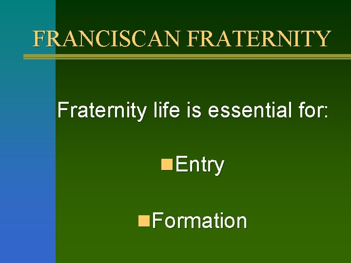 FRANCISCAN FRATERNITY Fraternity life is essential for: n. Entry n. Formation 