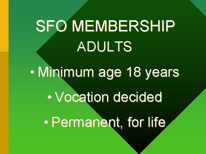 SFO MEMBERSHIP ADULTS • Minimum age 18 years • Vocation decided • Permanent, for