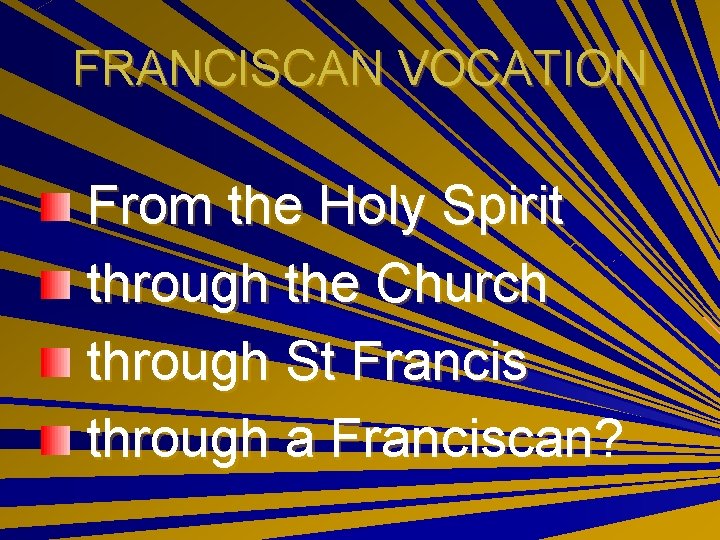 FRANCISCAN VOCATION From the Holy Spirit through the Church through St Francis through a